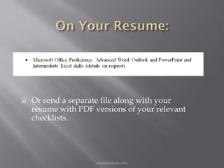    Or send a separate file along with your
    resume with PDF versions of your relevant
    checklists.




                     danarmishaw.com
 