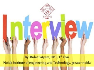 By: Rohit Satyam, DBT, 1st Year
Noida Instituteof engineering andTechnology, greater noida
 