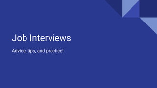 Job Interviews
Advice, tips, and practice!
 