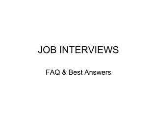 JOB INTERVIEWS
FAQ & Best Answers
 