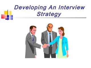 Developing An Interview
Strategy

 