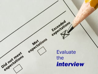 Evaluate
the

interview

 