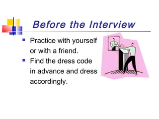 Types of Interviews




1. One-to-one Interview:
The interviewer wants to
see the suitability of the
candidate for the j...