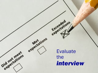 Evaluate your interview





Analyse:
What did I do well?
What did I miss or forget?
What will I do differently next t...