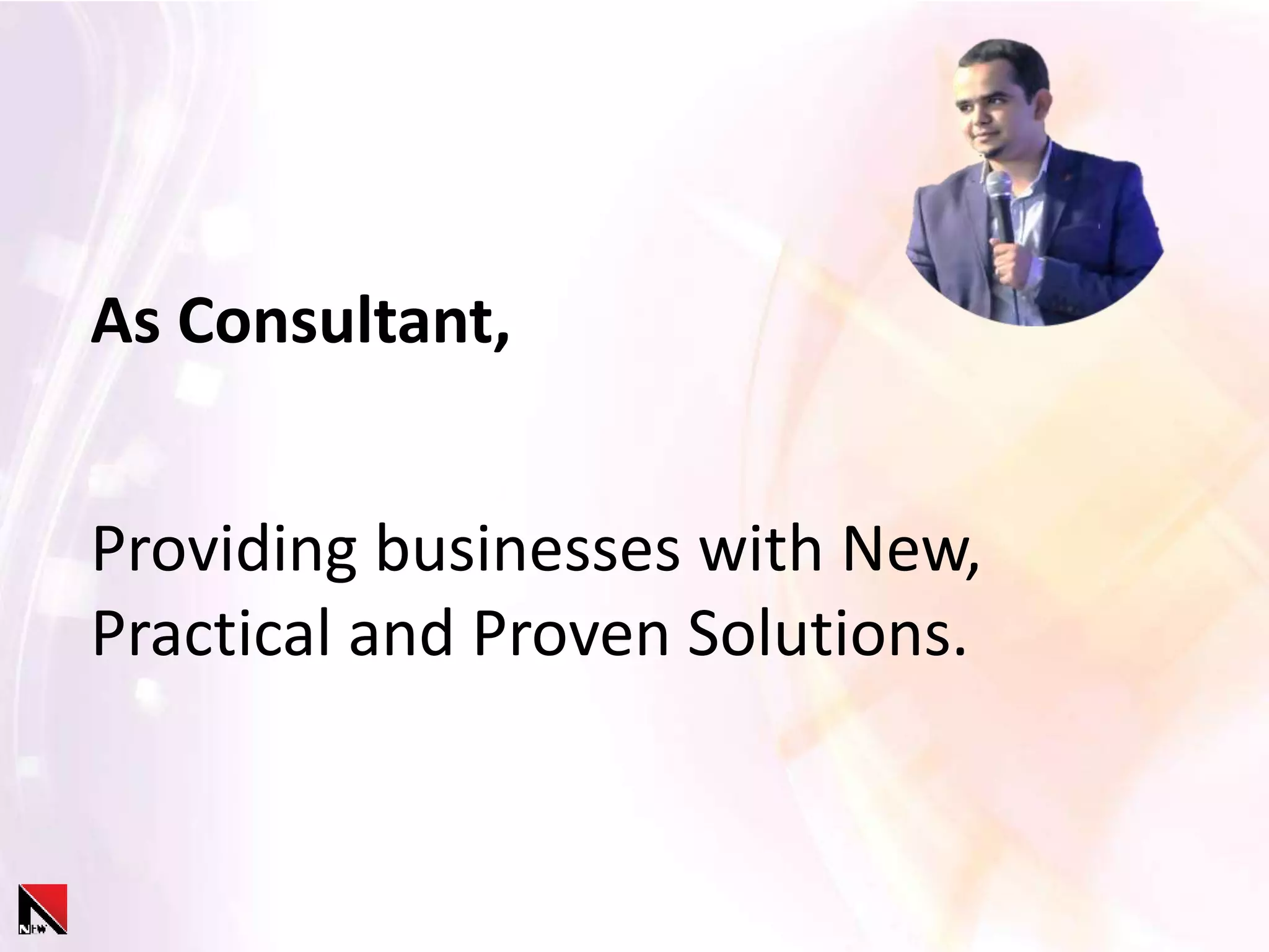 As Consultant,
Providing businesses with New,
Practical and Proven Solutions.
 