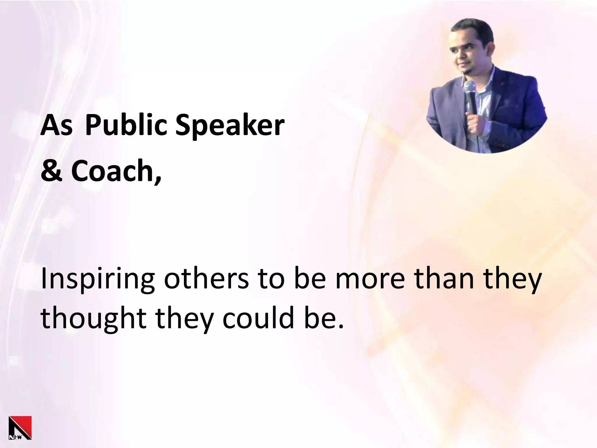 As Public Speaker
& Coach,
Inspiring others to be more than they
thought they could be.
 