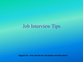 Job Interview Tips




Gigajob Uk – Free Job Site for Job Seekers and Recruiters!
 