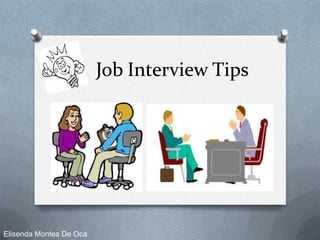 Job Interview Tips
Elisenda Montes De Oca
 