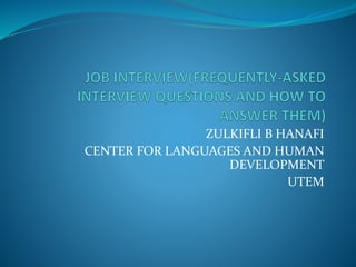 ZULKIFLI B HANAFI 
CENTER FOR LANGUAGES AND HUMAN 
DEVELOPMENT 
UTEM 
 