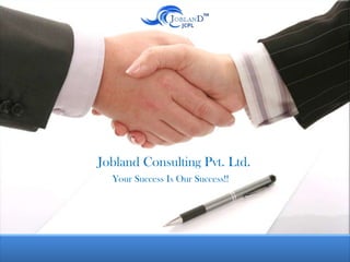 Jobland Consulting Pvt. Ltd.
Your Success Is Our Success!!

 