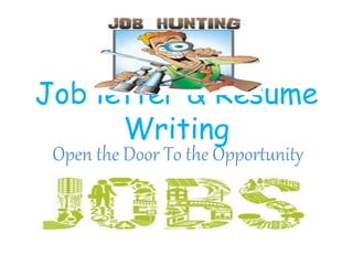 Job letter & Resume
Writing
Open the Door To the Opportunity
 