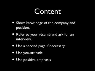 Content <ul><li>Show knowledge of the company and position. </li></ul><ul><li>Refer to your résumé and ask for an intervie...