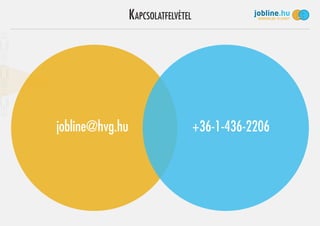 KAPCSOLATFELVÉTEL
jobline@hvg.hu +36-1-436-2206
 