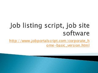 http://www.jobportalscript.com/corporate_h
ome-basic_version.html
 