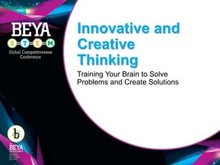 Innovative and
Creative
Thinking
Training Your Brain to Solve
Problems and Create Solutions
 
