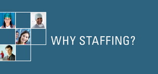 WHY STAFFING?

 