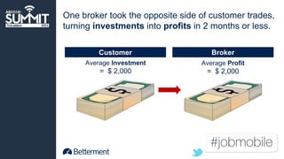 One broker took the opposite side of customer trades, 
turning investments into profits in 2 months or less. 
Customer Broker 
Average Investment 
= $ 2,000 
Average Profit 
= $ 2,000 
 