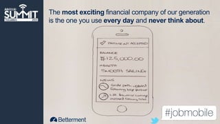 The most exciting financial company of our generation 
is the one you use every day and never think about. 
 