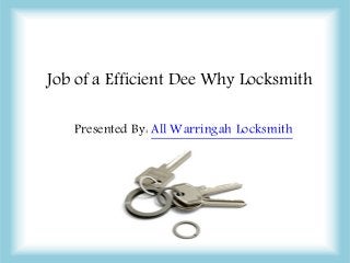 Job of a Efficient Dee Why Locksmith
Presented By: All Warringah Locksmith
 