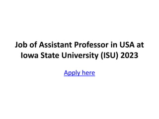 Job of Assistant Professor in USA at
Iowa State University (ISU) 2023
Apply here
 
