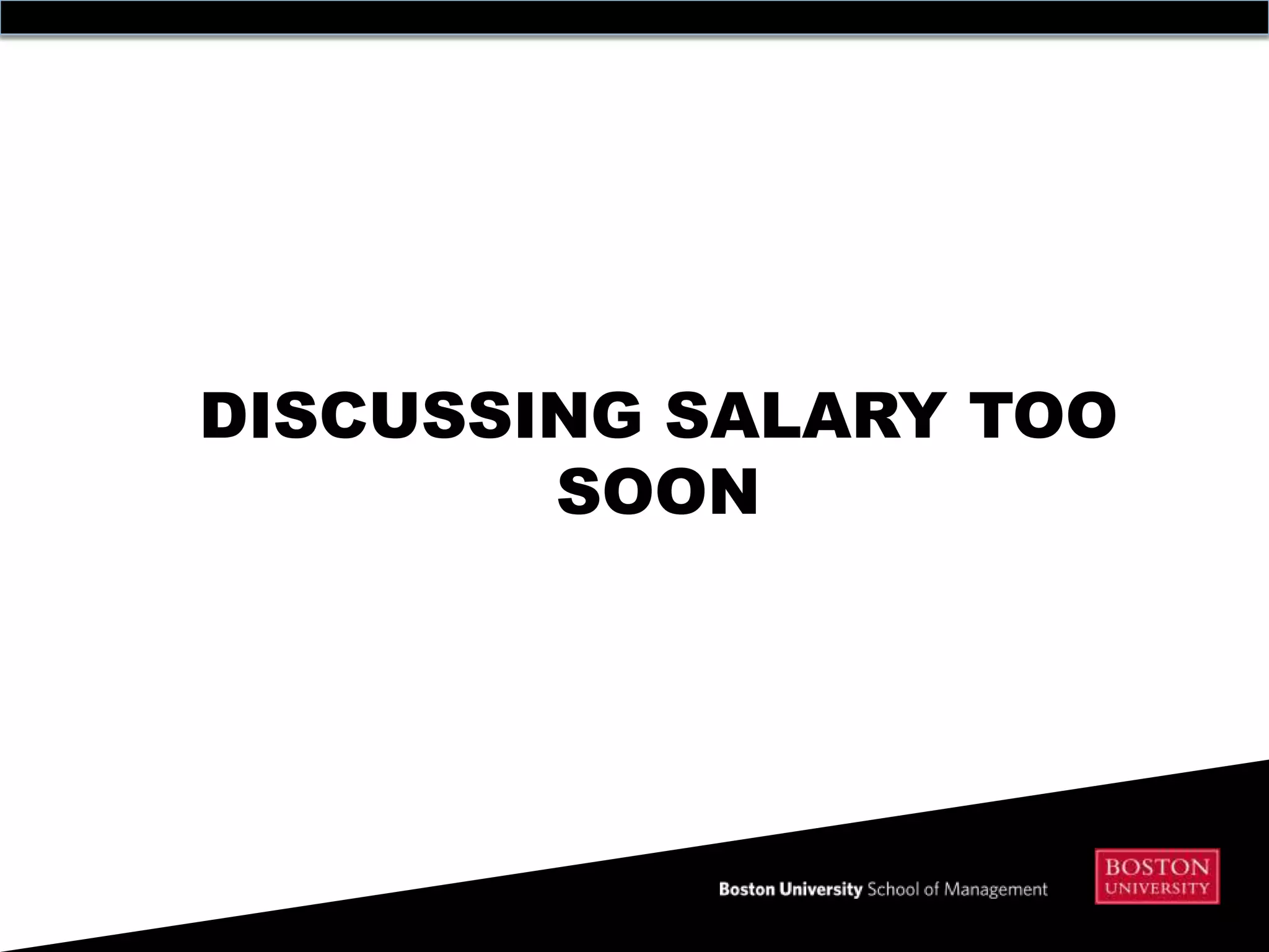 DISCUSSING SALARY TOO
        SOON
 