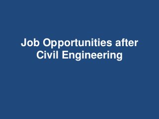 Job Opportunities after
Civil Engineering
 