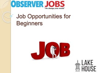 Job Opportunities for
Beginners
 
