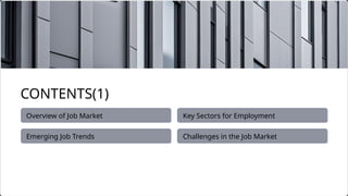 Challenges in the Job Market
Key Sectors for Employment
Overview of Job Market
Emerging Job Trends
CONTENTS(1)
 