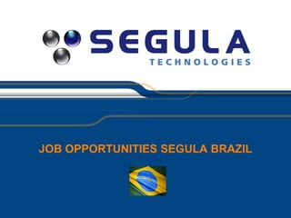 JOB OPPORTUNITIES SEGULA BRAZIL
 