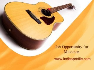 Job Opportunity for
Musician
www.indiesprofile.com

 