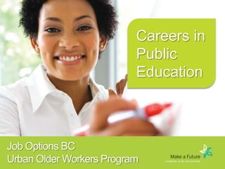 Careers in
Public
Education

Job Options BC
Urban Older Workers Program

 