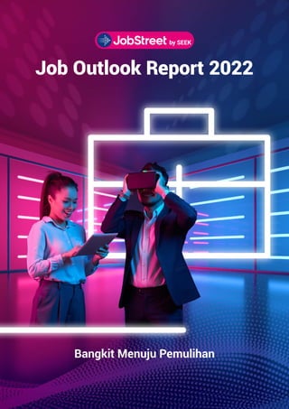 Job Outlook Report 2022
Bangkit Menuju Pemulihan
 