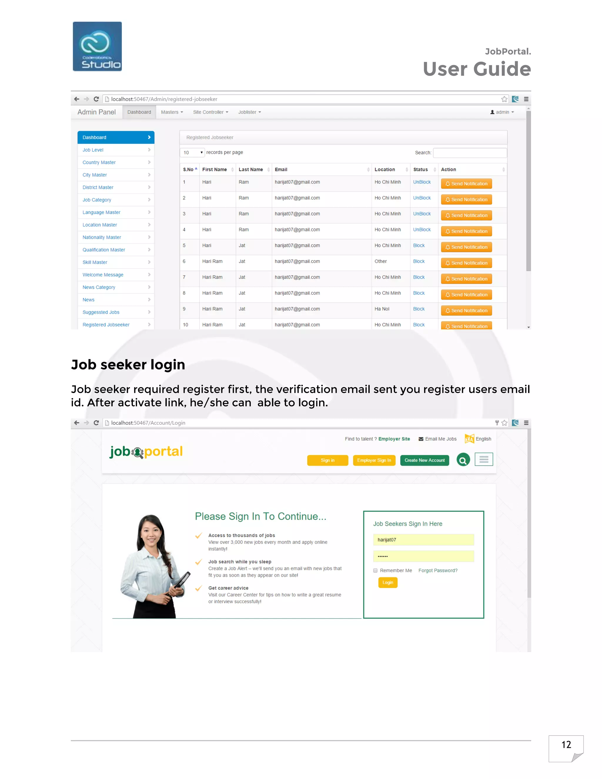 JobPortal.
User Guide
12
Job seeker login
Job seeker required register first, the verification email sent you register users email
id. After activate link, he/she can able to login.
 