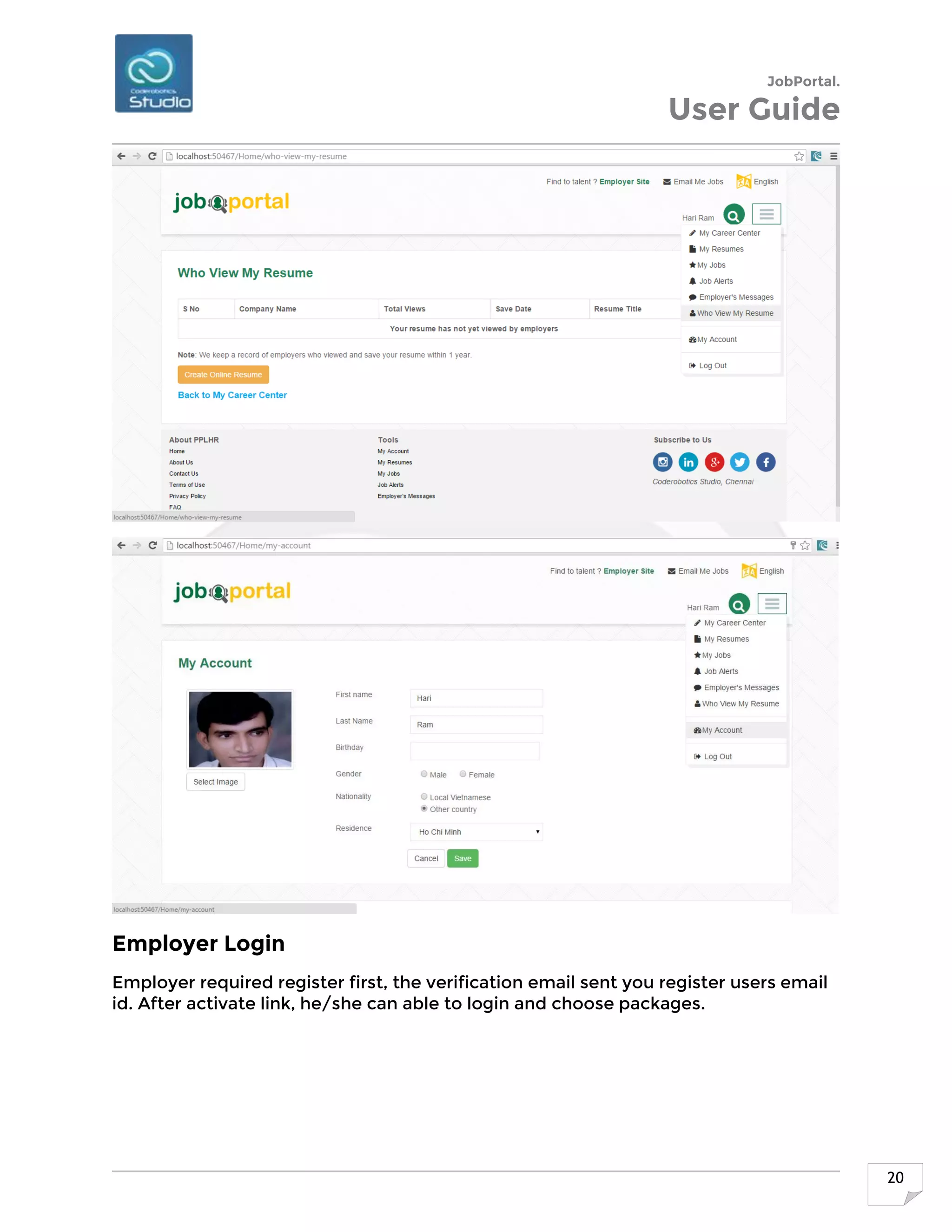 JobPortal.
User Guide
20
Employer Login
Employer required register first, the verification email sent you register users email
id. After activate link, he/she can able to login and choose packages.
 