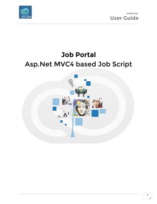 JobPortal.
User Guide
1
Job Portal
Asp.Net MVC4 based Job Script
 