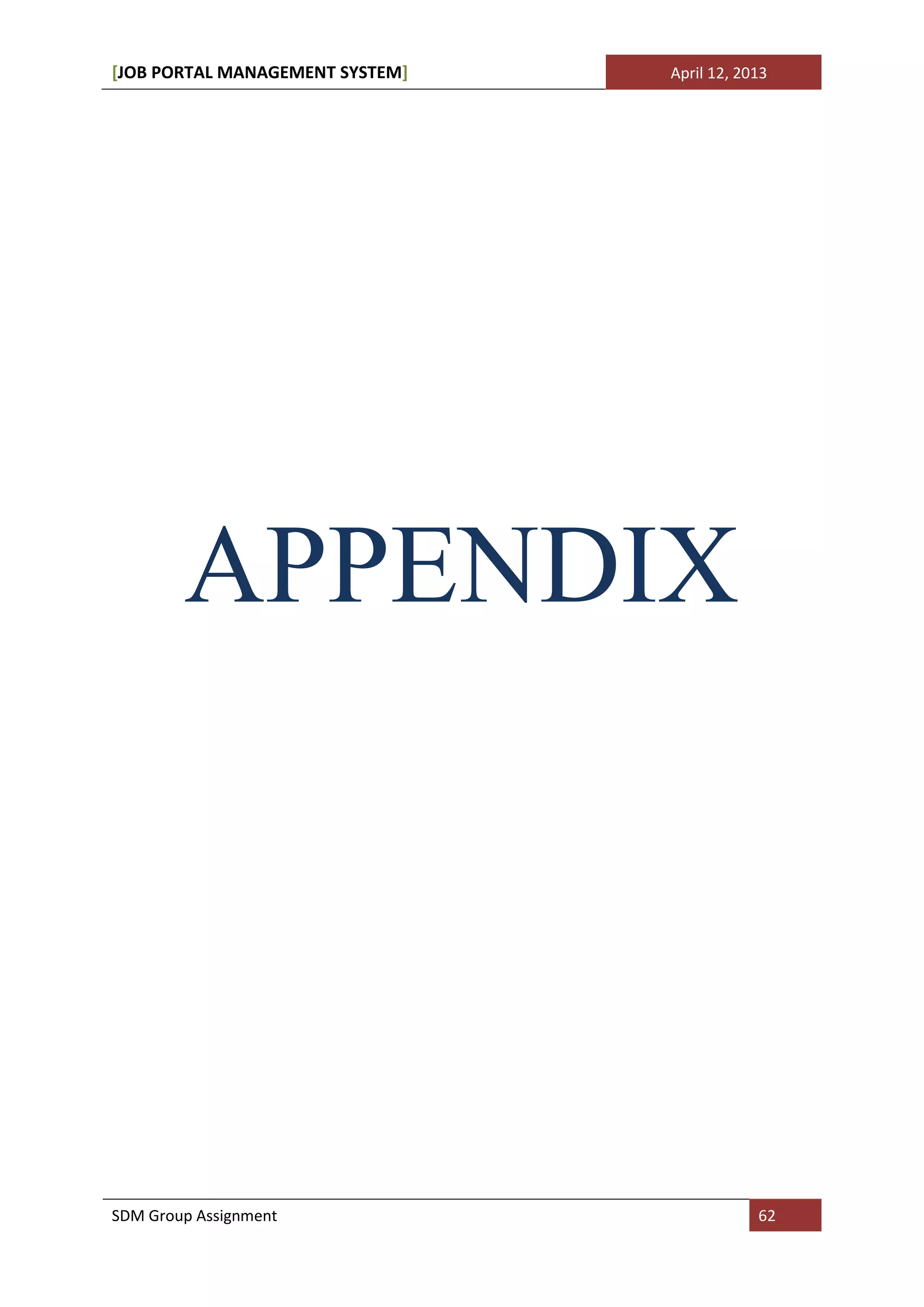[JOB PORTAL MANAGEMENT SYSTEM]   April 12, 2013




        APPENDIX




SDM Group Assignment                         62
 