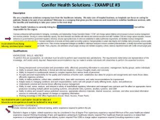Conifer Health Solutions - EXAMPLE #3
Inconsistent Font/Sizing
Missing Job Description Header
Non Bolded Header (sub header should be italicized
Education and experience should be bulleted for easy read
 