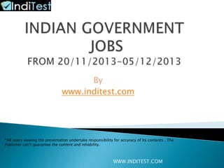 By
www.inditest.com

*All users viewing the presentation undertake responsibility for accuracy of its contents . The
Publisher can‟t guarantee the content and reliability.

WWW.INDITEST.COM

 