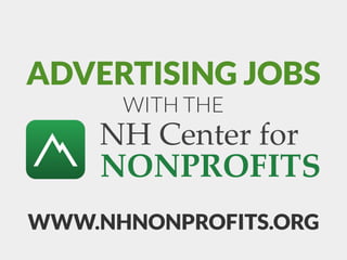 ADVERTISING JOBS
WITH THE
WWW.NHNONPROFITS.ORG
NH Center for
NONPROFITS
 