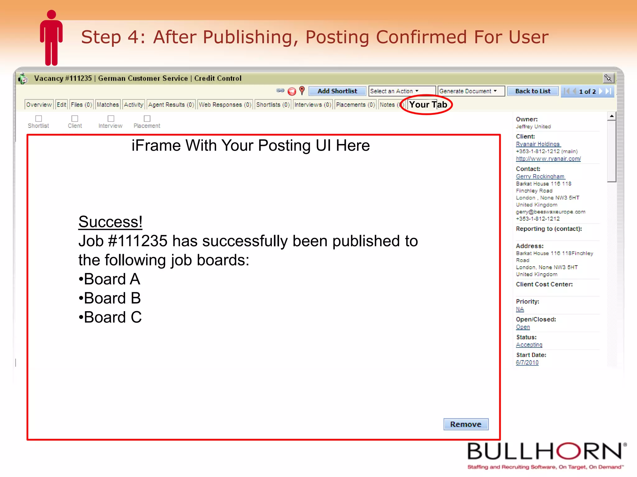 Step 4: After Publishing, Posting Confirmed For User Your Tab iFrame With Your Posting UI Here Success! Job #111235 has successfully been published to the following job boards: Board A Board B Board C 