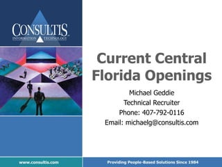 Current Central Florida Openings Michael Geddie Technical Recruiter Phone: 407-792-0116 Email: michaelg@consultis.com 