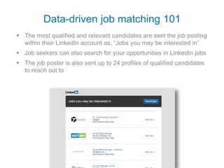  The most qualified and relevant candidates are sent the job posting
within their LinkedIn account as, “Jobs you may be i...