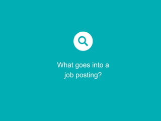 How does it work?
What goes into a
job posting?
 