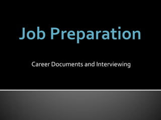 Career Documents and Interviewing
 