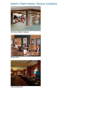 Adam’s Mark Hotels, Various Locations




Gift Shop, Mobile, Alabama




Player’s Bar




Typical Ballroom
 