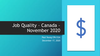 Job Quality – Canada –
November 2020
Paul Young CPA CGA
December 17, 2020
 