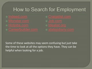  Indeed.com                     Craigslist.com
 Monster.com                    Job.com
 Hotjobs.com                  ...