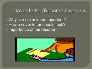  Why is a cover letter important?
 How a cover letter should look?
 Importance of the resume
 