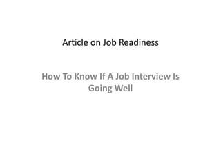Article on Job Readiness
How To Know If A Job Interview Is
Going Well
 