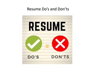Resume Do’s and Don’ts
 